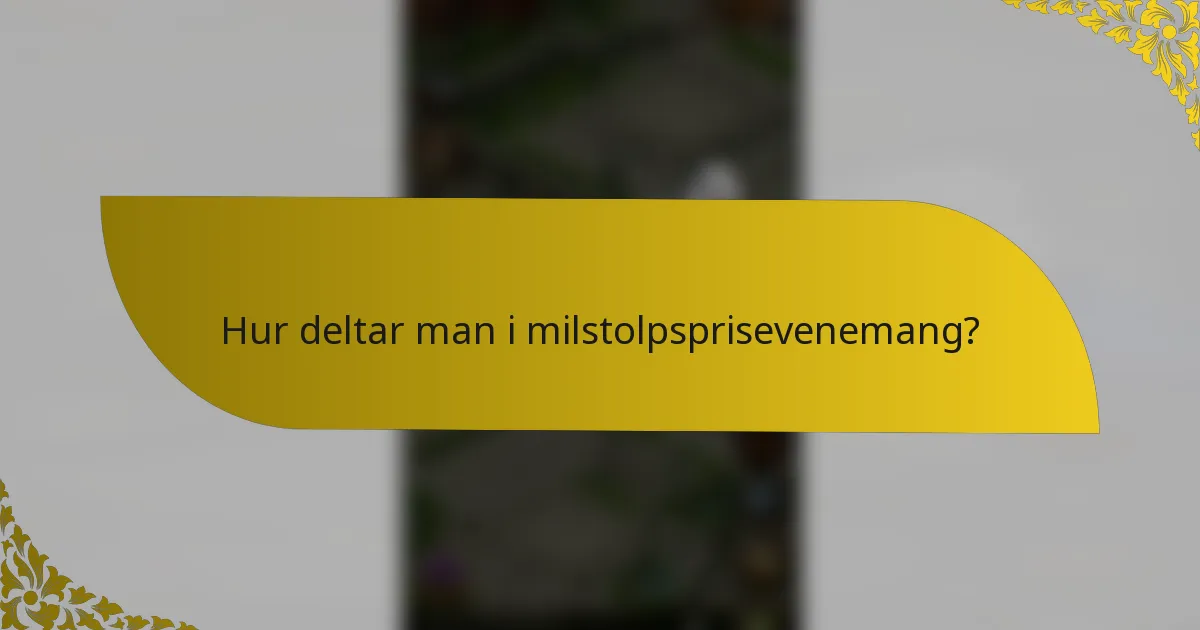 Hur deltar man i milstolpsprisevenemang?