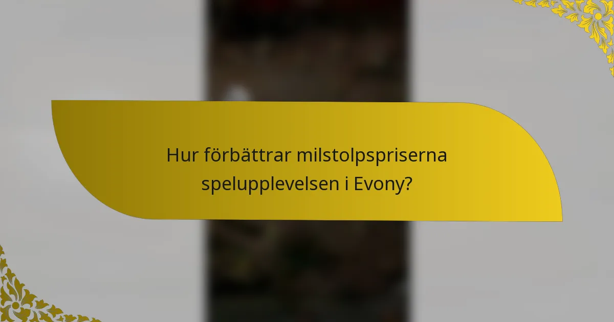 Hur förbättrar milstolpspriserna spelupplevelsen i Evony?