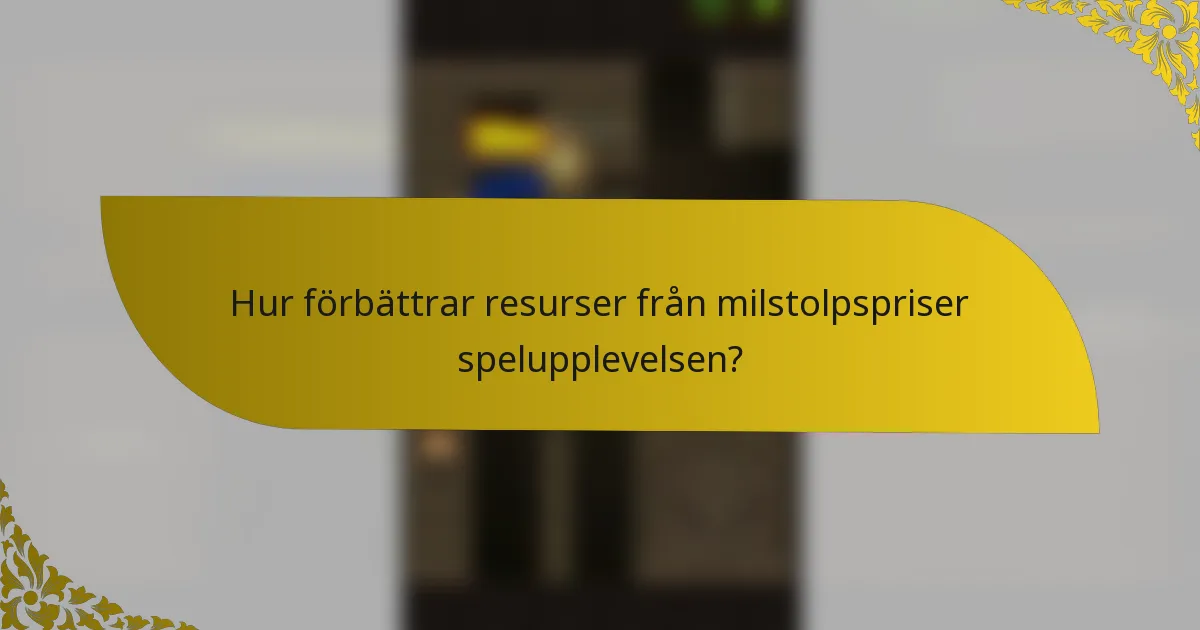 Hur förbättrar resurser från milstolpspriser spelupplevelsen?