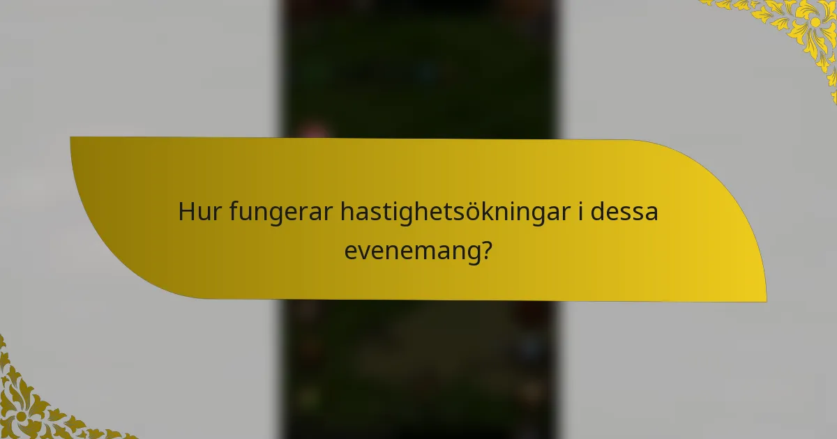 Hur fungerar hastighetsökningar i dessa evenemang?