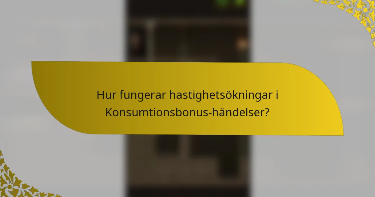 Hur fungerar hastighetsökningar i Konsumtionsbonus-händelser?