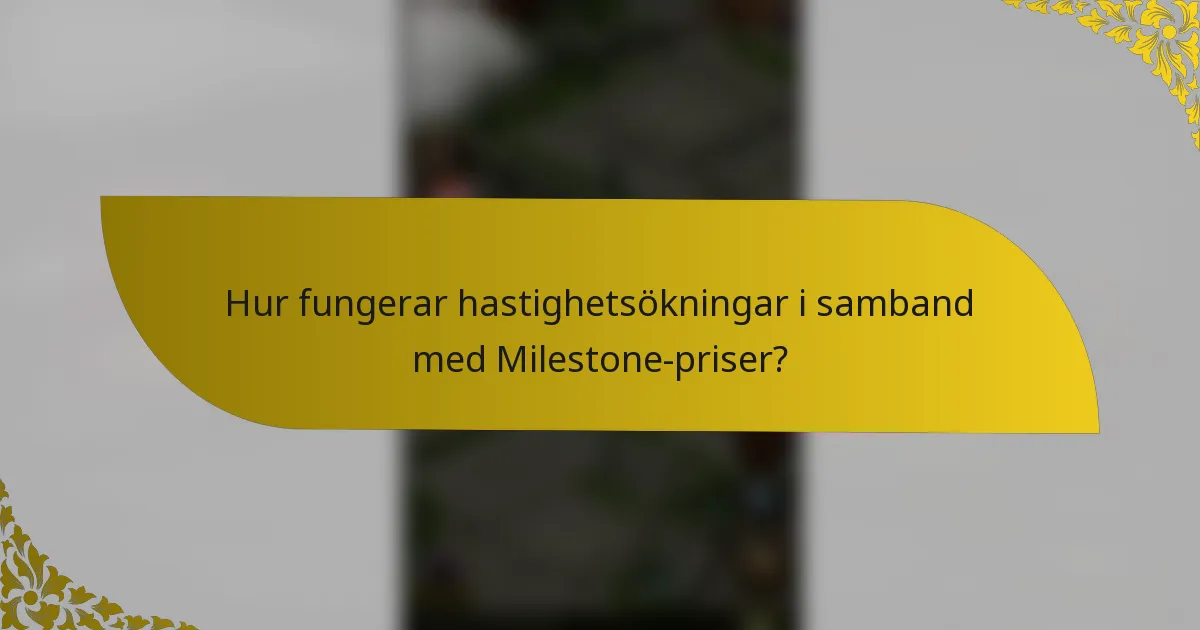 Hur fungerar hastighetsökningar i samband med Milestone-priser?
