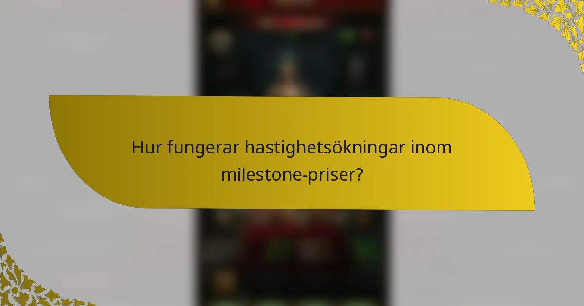 Hur fungerar hastighetsökningar inom milestone-priser?