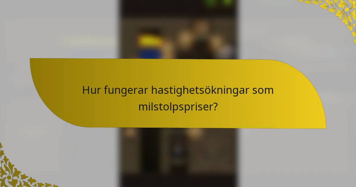 Hur fungerar hastighetsökningar som milstolpspriser?