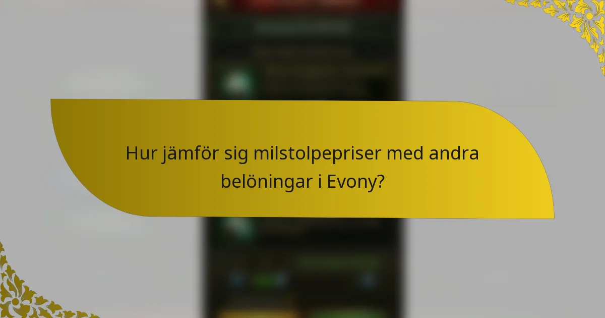 Hur jämför sig milstolpepriser med andra belöningar i Evony?