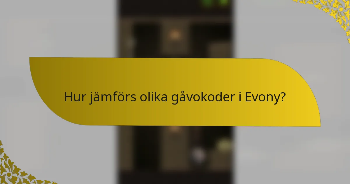 Hur jämförs olika gåvokoder i Evony?