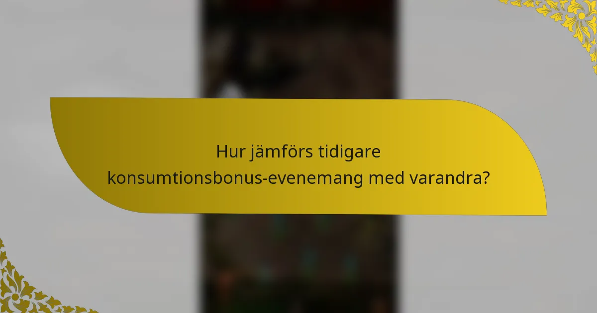 Hur jämförs tidigare konsumtionsbonus-evenemang med varandra?