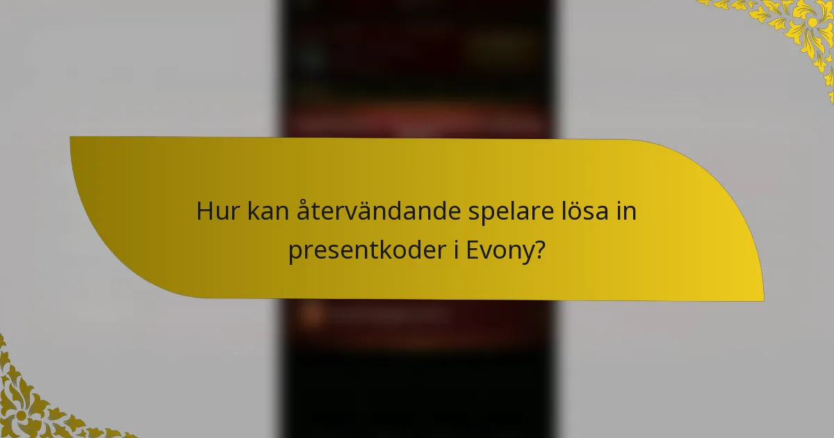 Hur kan återvändande spelare lösa in presentkoder i Evony?