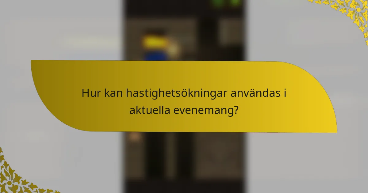 Hur kan hastighetsökningar användas i aktuella evenemang?