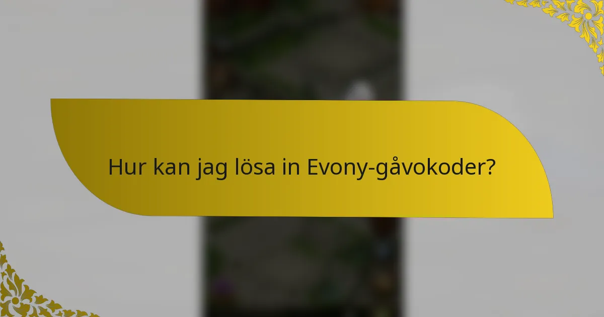 Hur kan jag lösa in Evony-gåvokoder?