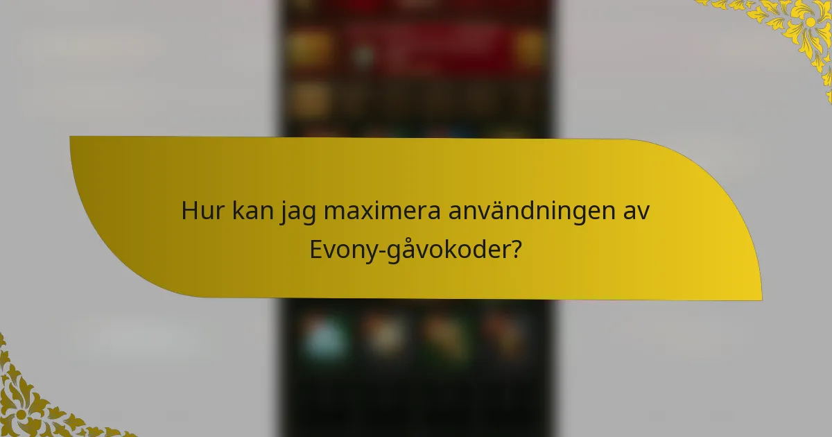 Hur kan jag maximera användningen av Evony-gåvokoder?
