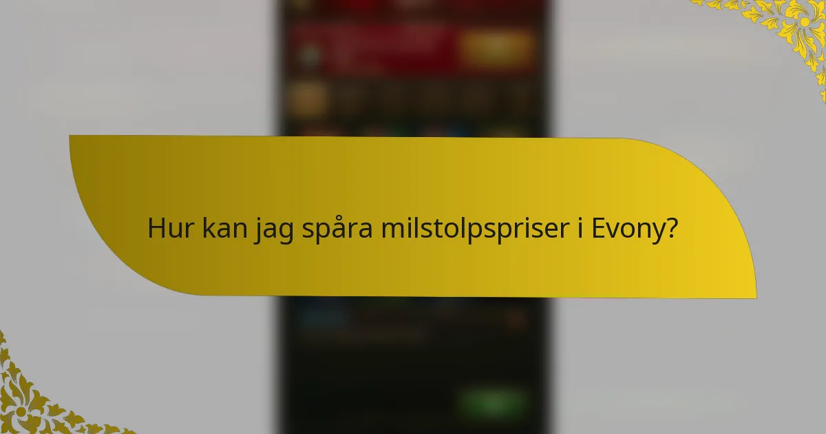 Hur kan jag spåra milstolpspriser i Evony?