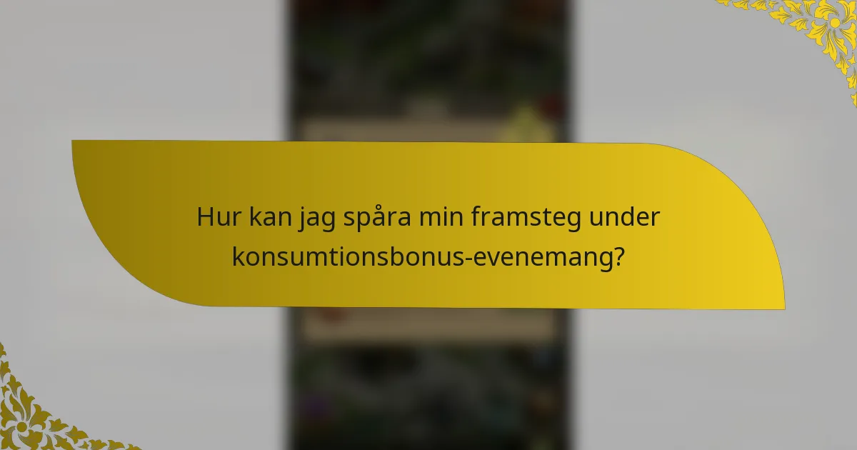 Hur kan jag spåra min framsteg under konsumtionsbonus-evenemang?