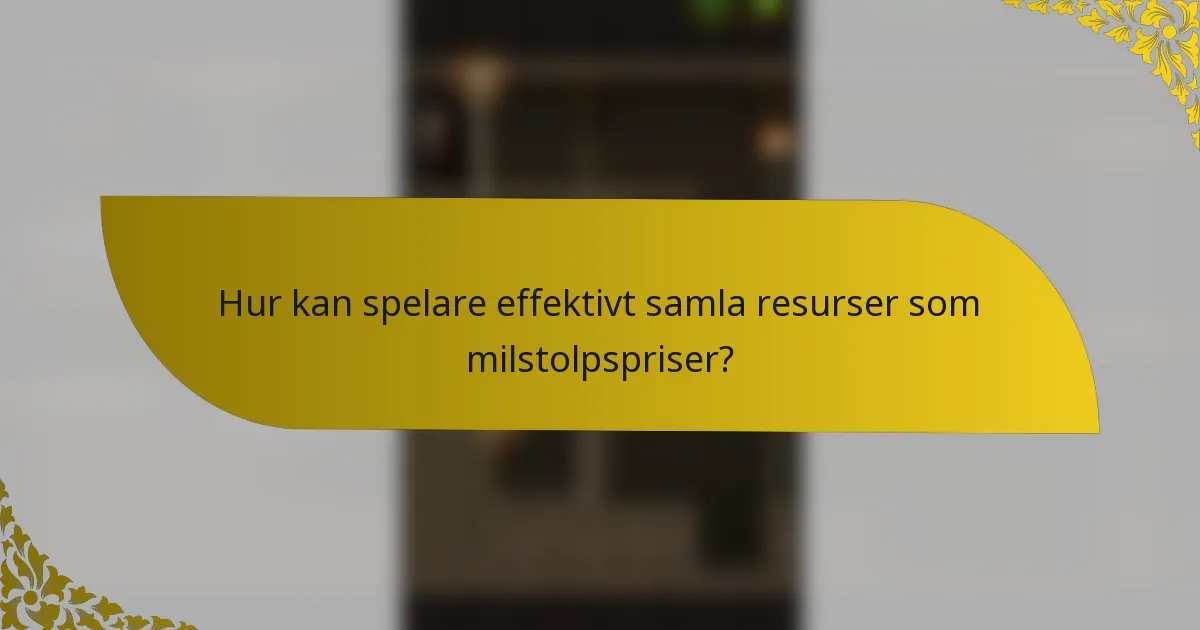 Hur kan spelare effektivt samla resurser som milstolpspriser?