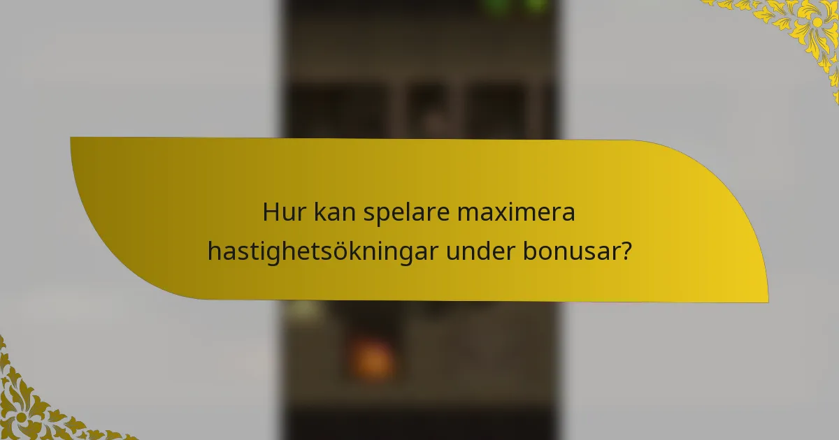 Hur kan spelare maximera hastighetsökningar under bonusar?