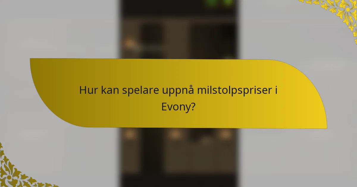 Hur kan spelare uppnå milstolpspriser i Evony?