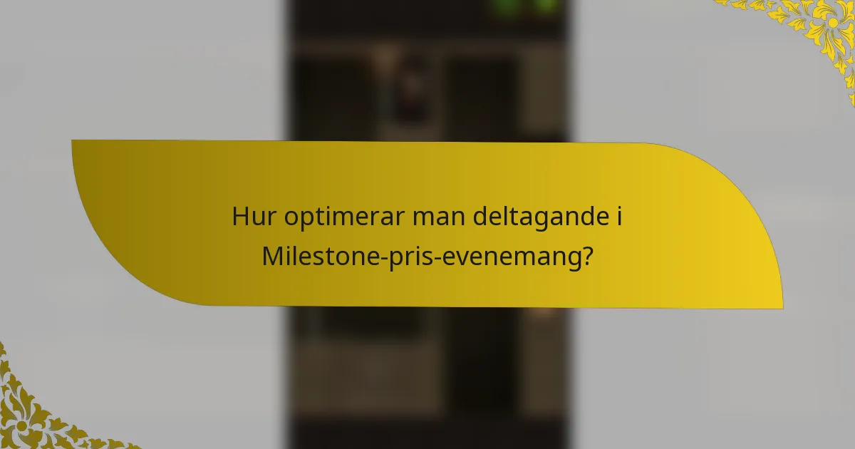 Hur optimerar man deltagande i Milestone-pris-evenemang?