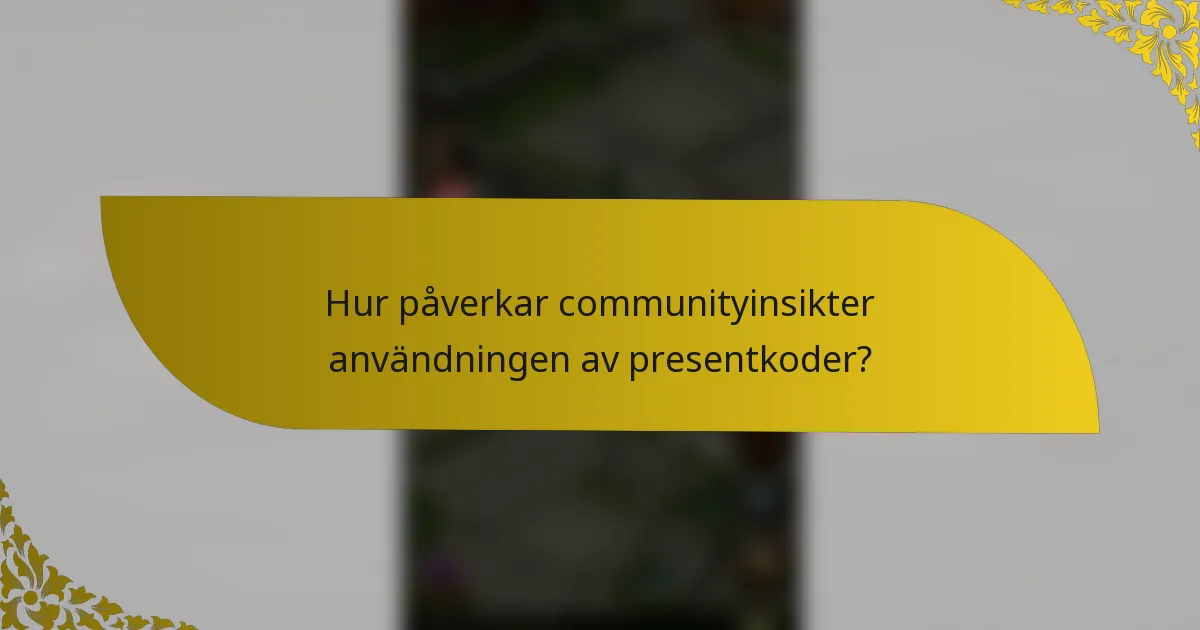 Hur påverkar communityinsikter användningen av presentkoder?