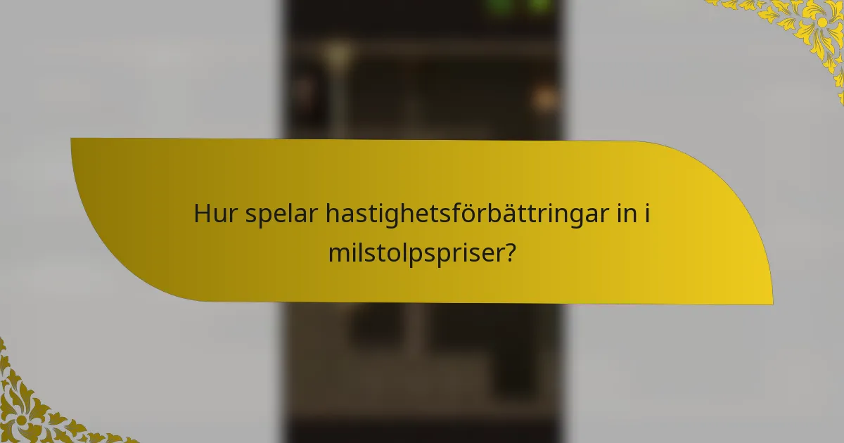 Hur spelar hastighetsförbättringar in i milstolpspriser?
