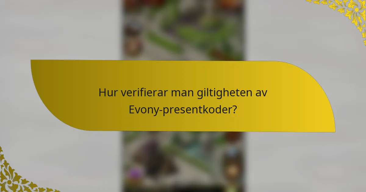 Hur verifierar man giltigheten av Evony-presentkoder?