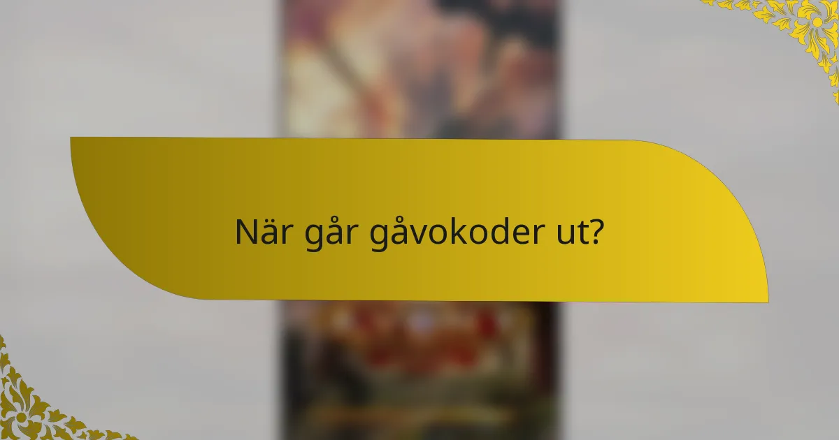 När går gåvokoder ut?