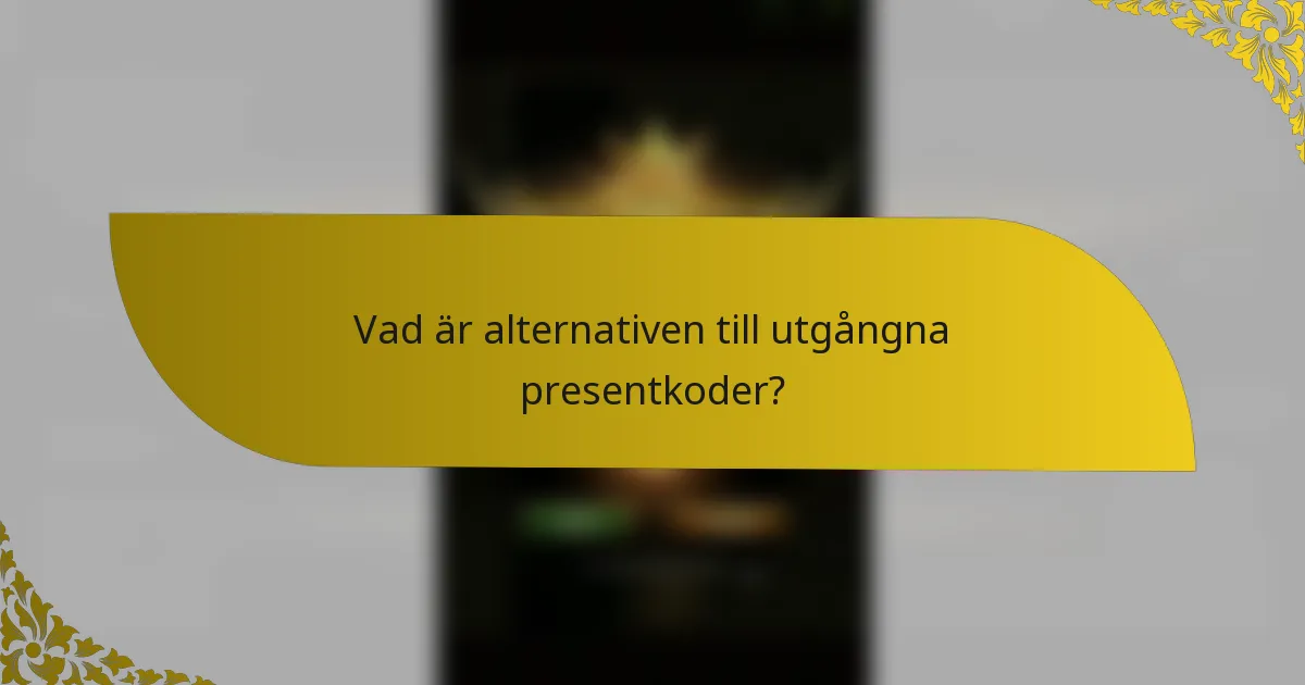 Vad är alternativen till utgångna presentkoder?