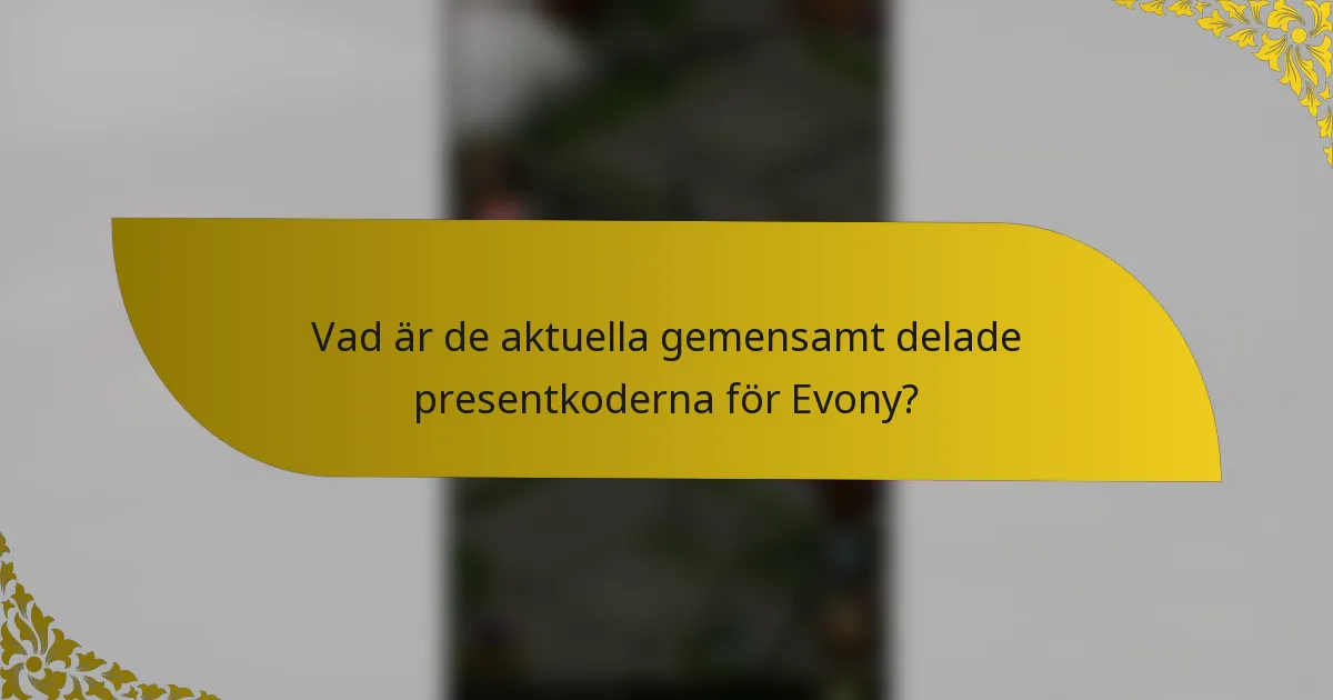 Vad är de aktuella gemensamt delade presentkoderna för Evony?