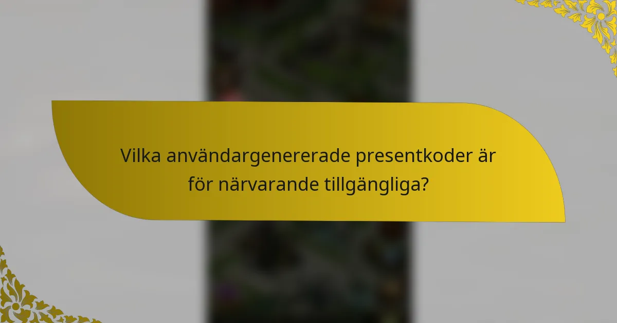 Vilka användargenererade presentkoder är för närvarande tillgängliga?