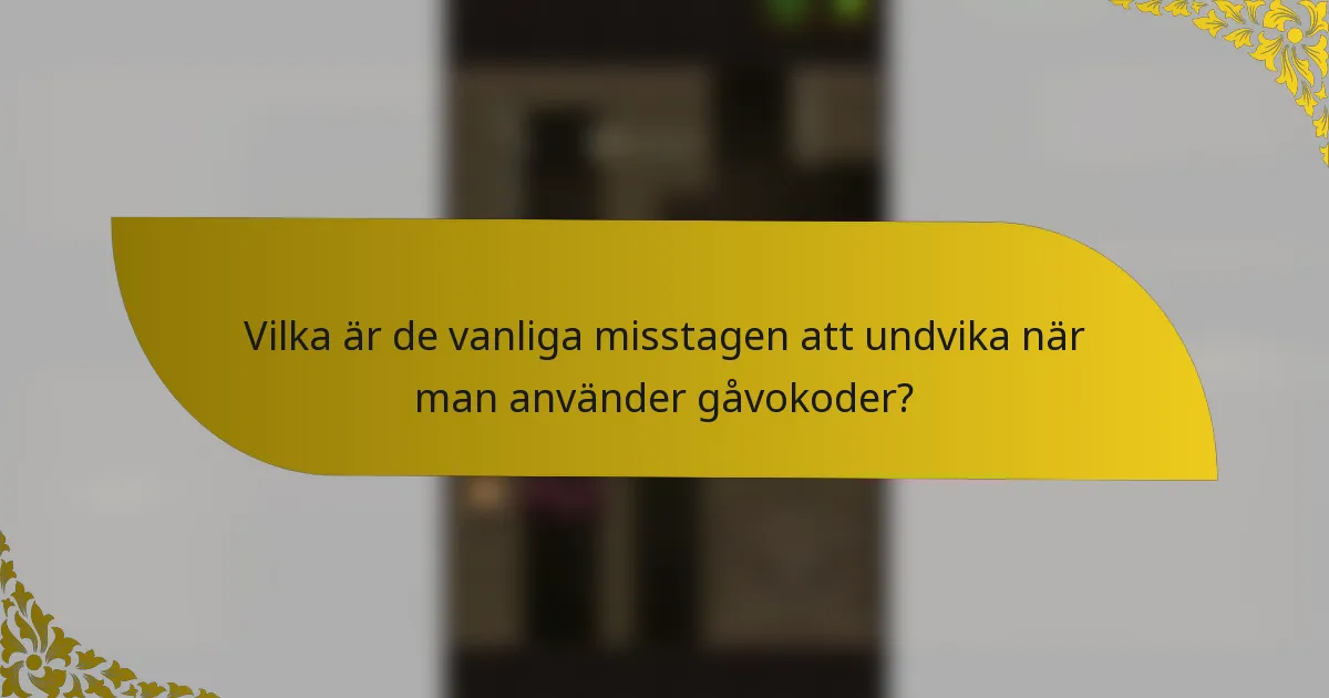 Vilka är de vanliga misstagen att undvika när man använder gåvokoder?