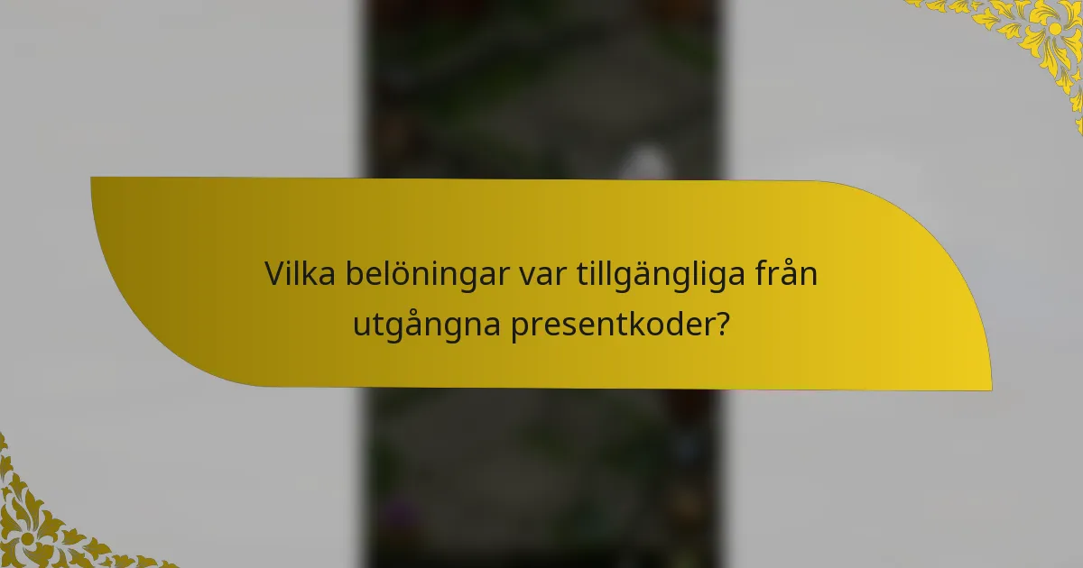 Vilka belöningar var tillgängliga från utgångna presentkoder?