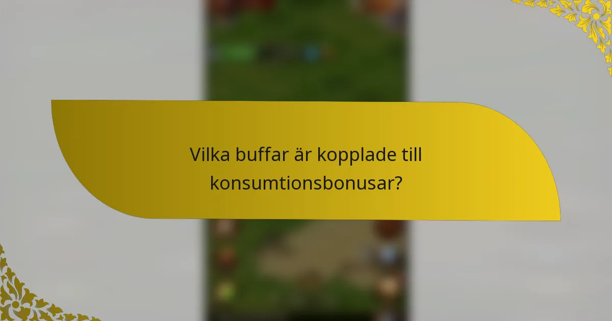 Vilka buffar är kopplade till konsumtionsbonusar?
