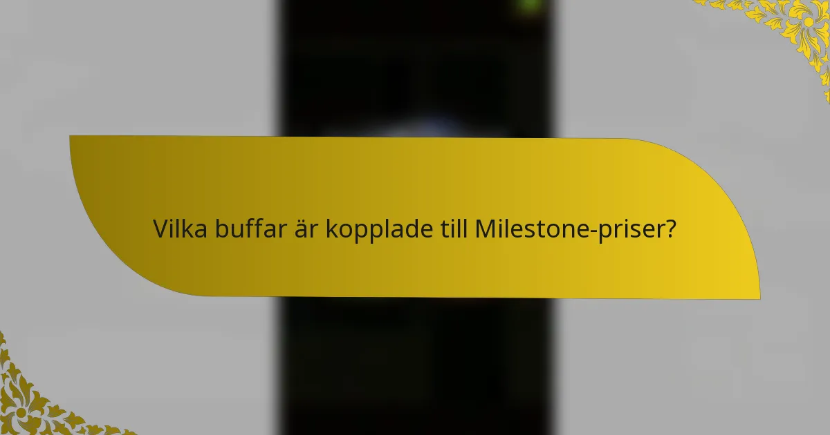 Vilka buffar är kopplade till Milestone-priser?