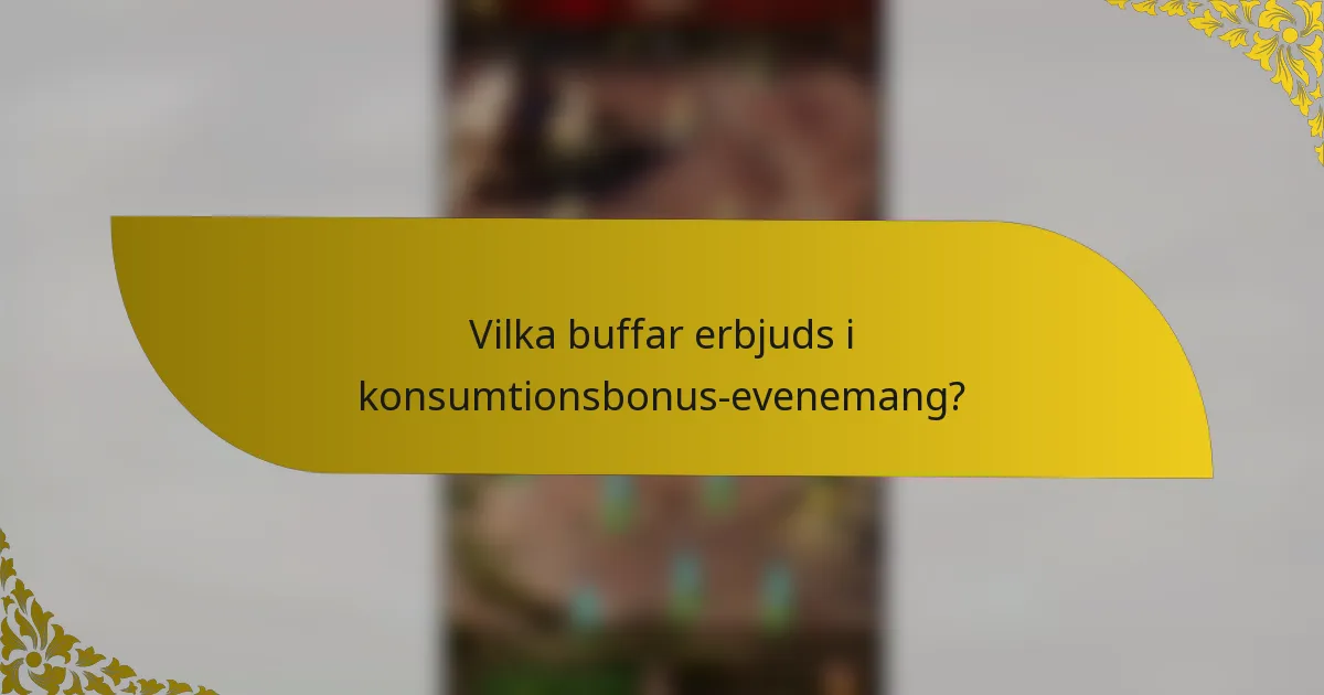 Vilka buffar erbjuds i konsumtionsbonus-evenemang?