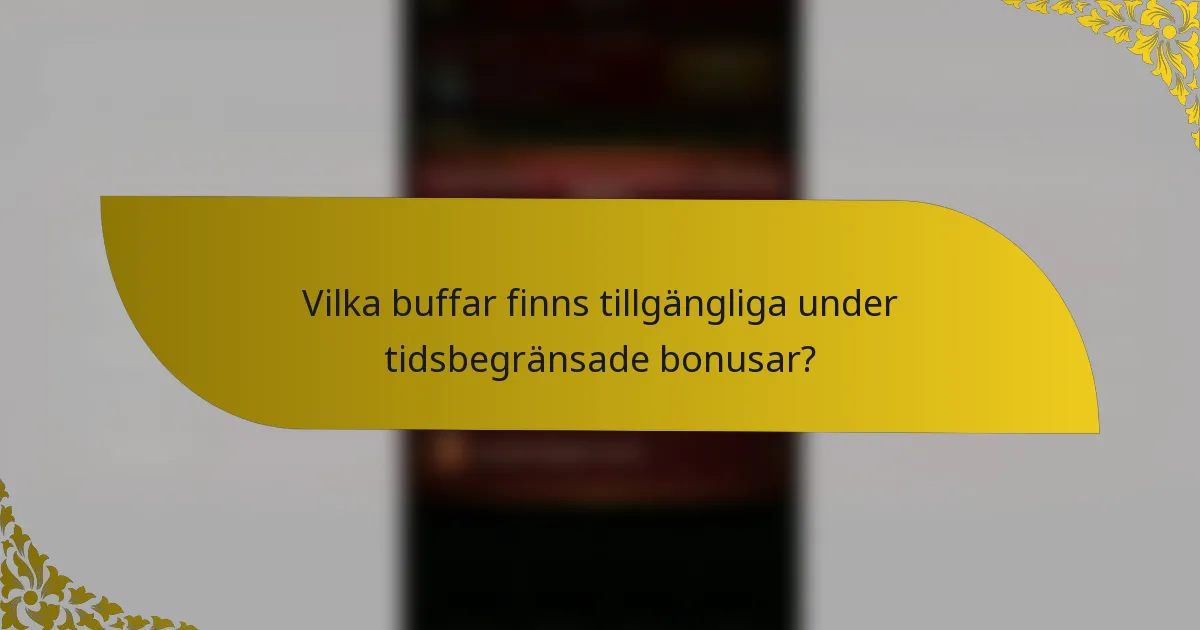 Vilka buffar finns tillgängliga under tidsbegränsade bonusar?