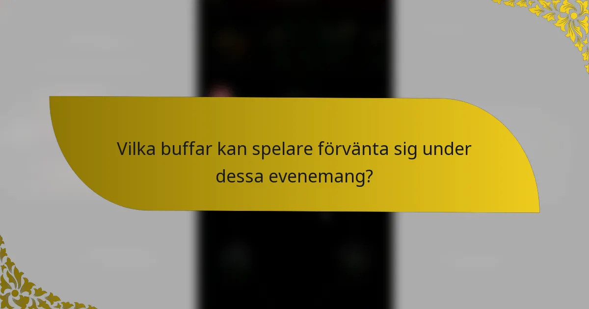Vilka buffar kan spelare förvänta sig under dessa evenemang?