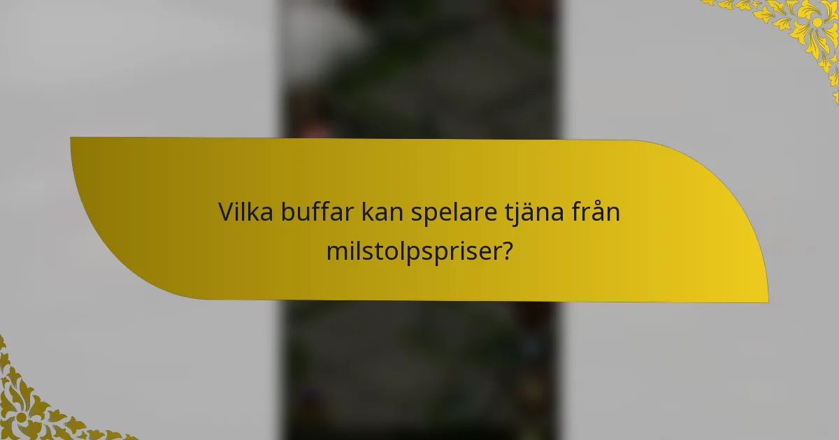 Vilka buffar kan spelare tjäna från milstolpspriser?