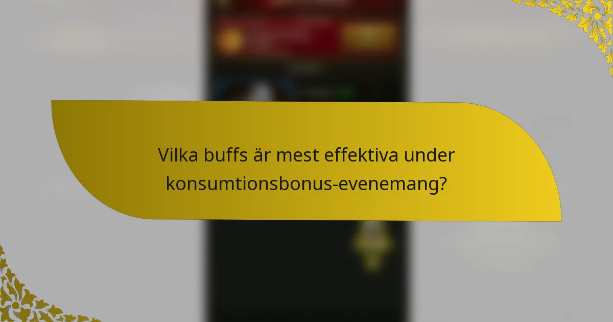 Vilka buffs är mest effektiva under konsumtionsbonus-evenemang?