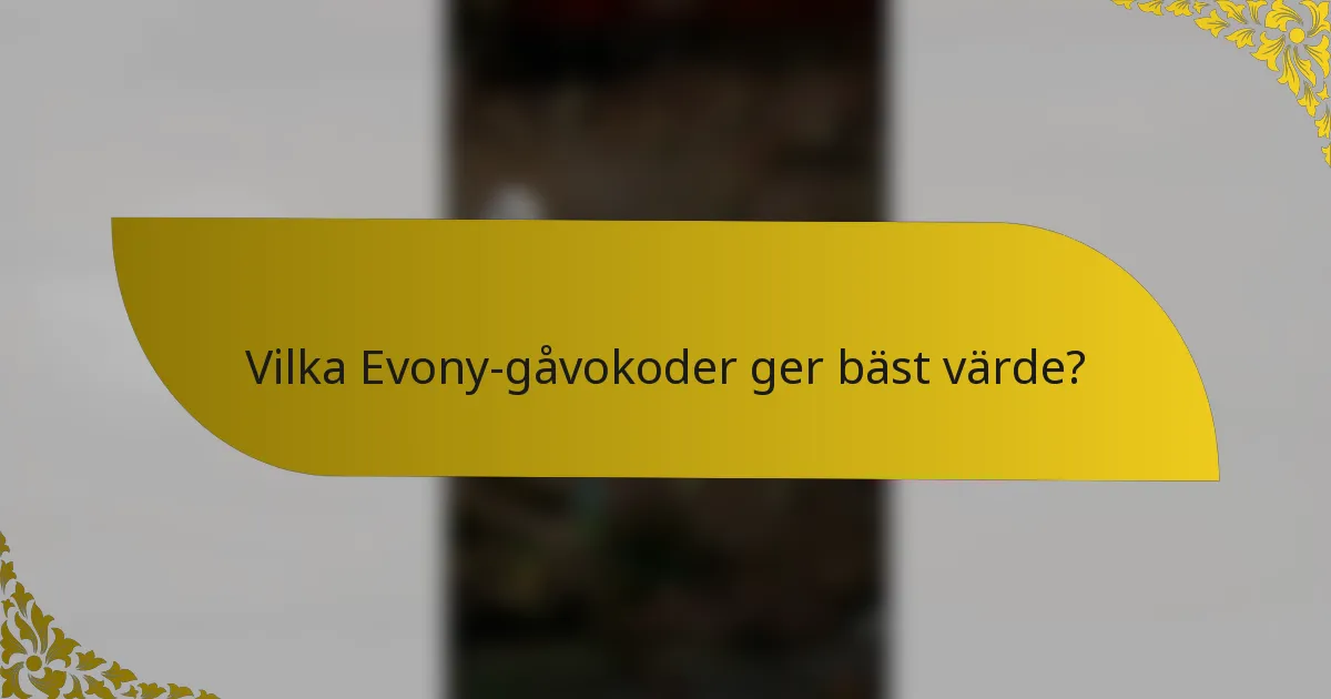 Vilka Evony-gåvokoder ger bäst värde?