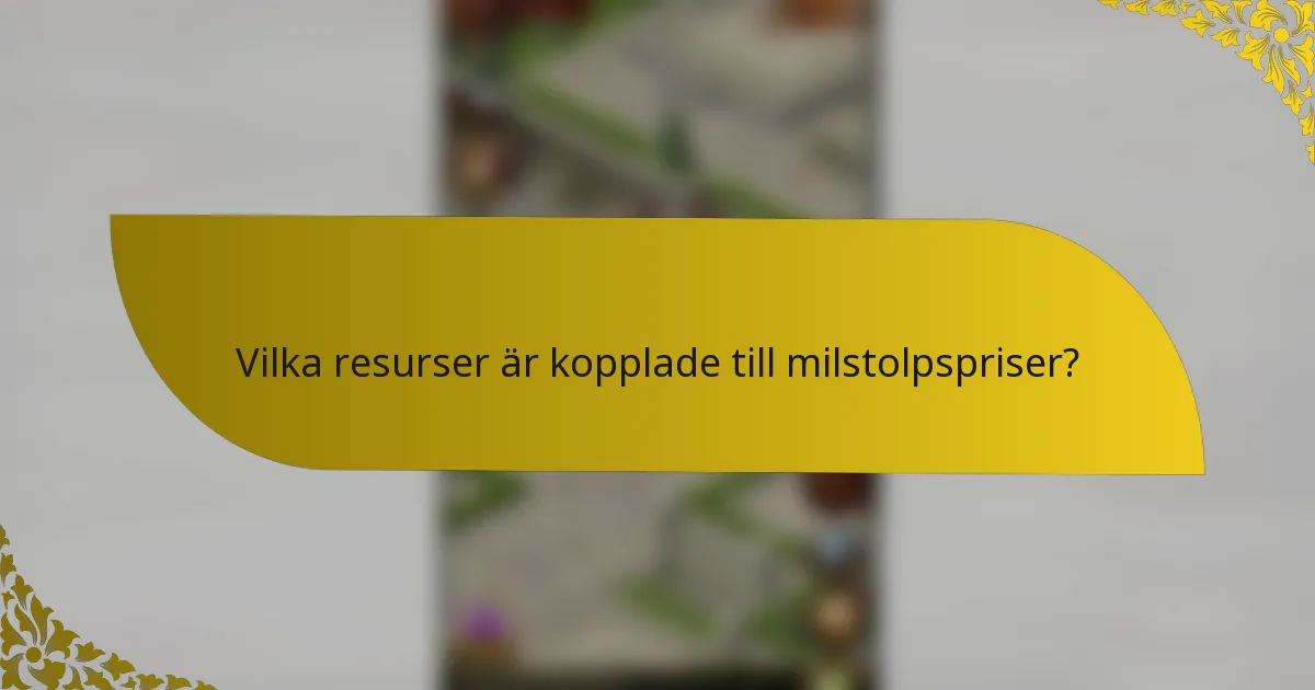 Vilka resurser är kopplade till milstolpspriser?