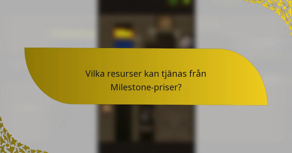 Vilka resurser kan tjänas från Milestone-priser?