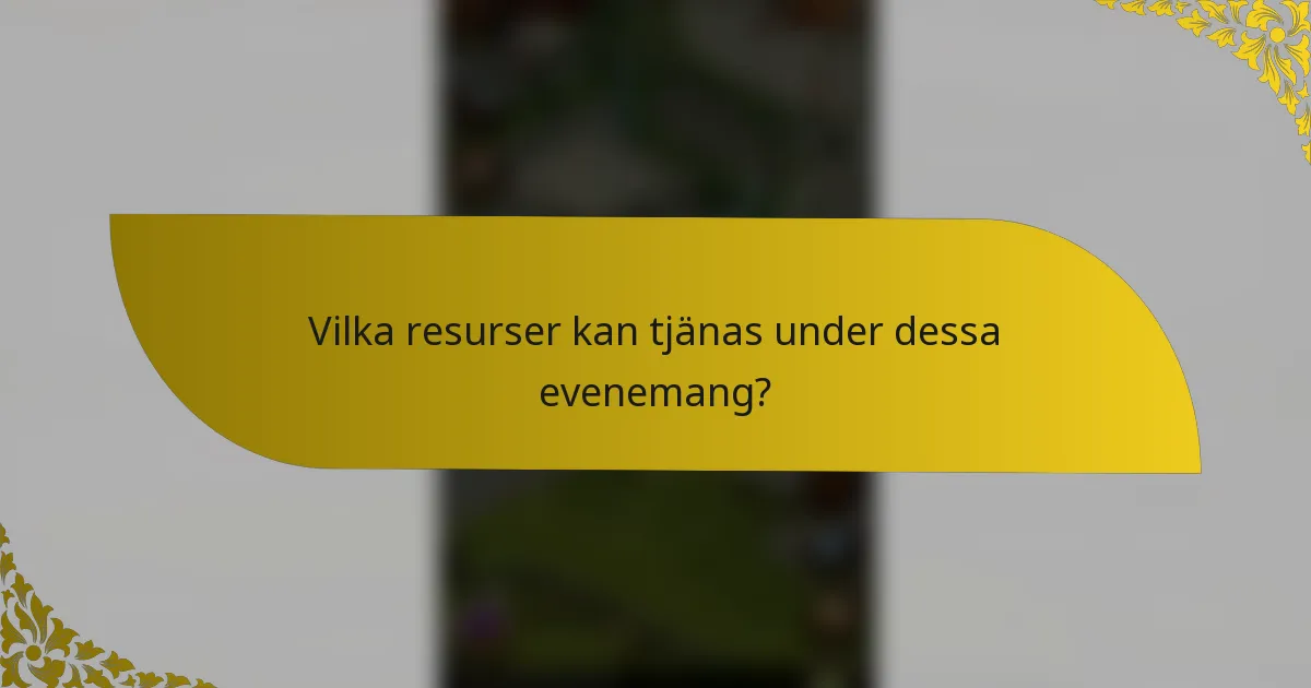 Vilka resurser kan tjänas under dessa evenemang?