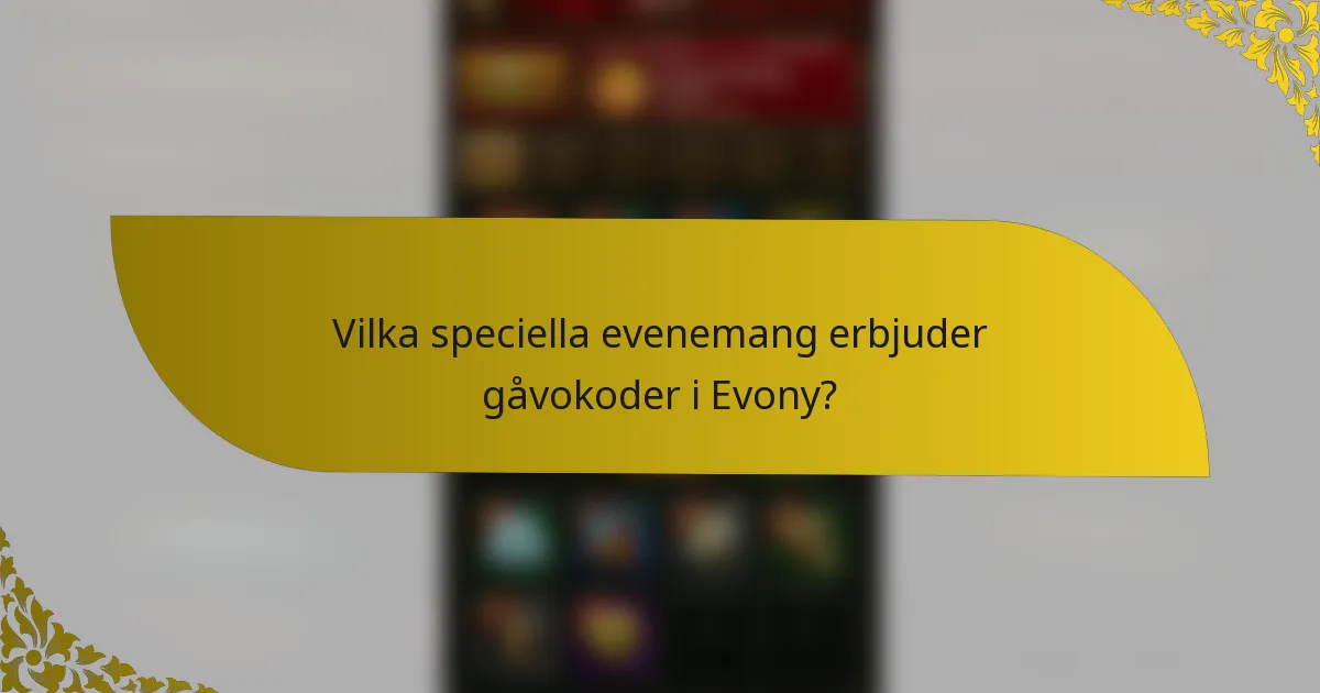Vilka speciella evenemang erbjuder gåvokoder i Evony?