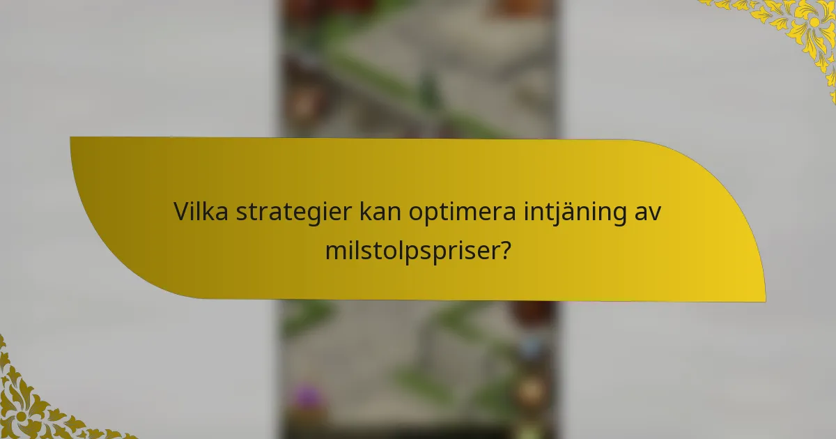 Vilka strategier kan optimera intjäning av milstolpspriser?