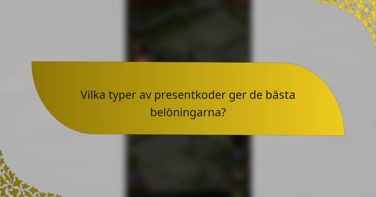 Vilka typer av presentkoder ger de bästa belöningarna?