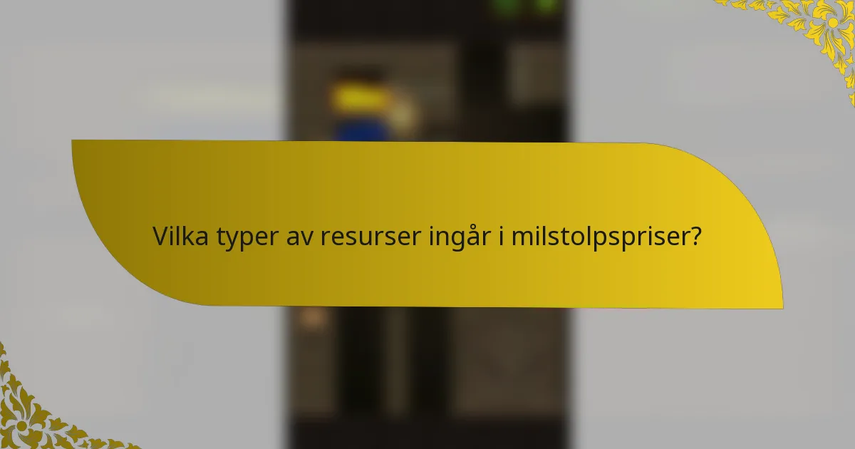 Vilka typer av resurser ingår i milstolpspriser?
