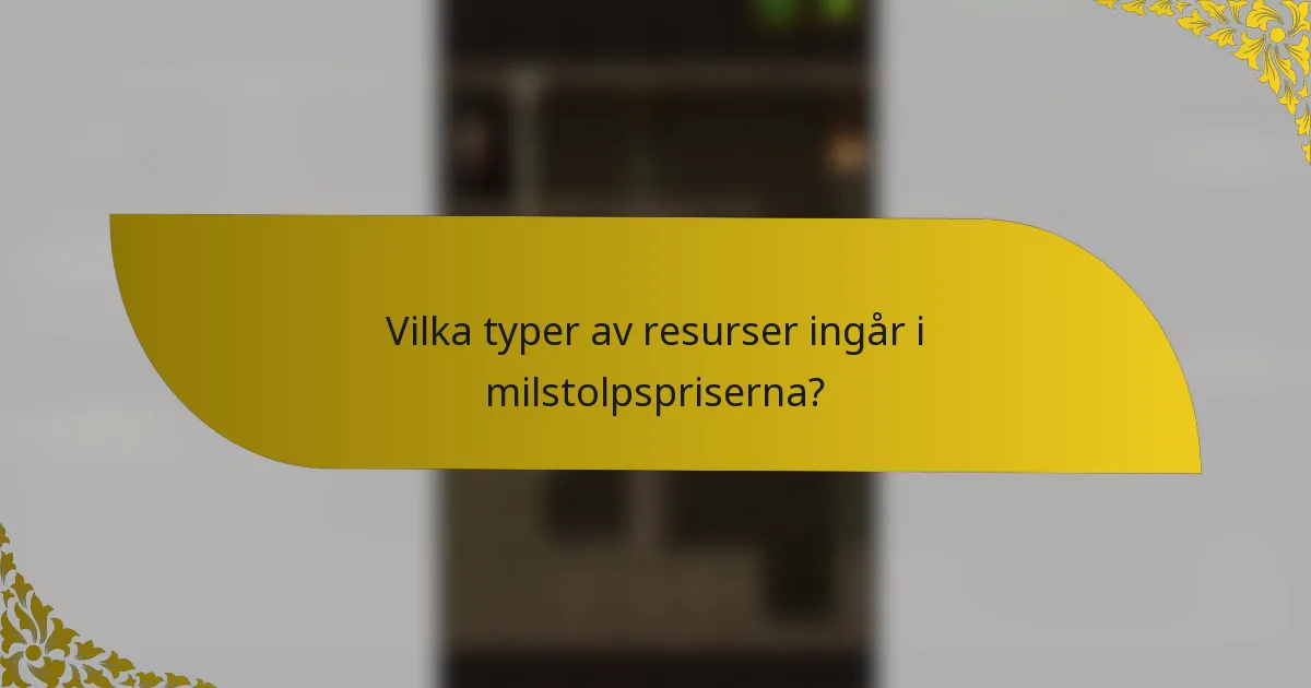 Vilka typer av resurser ingår i milstolpspriserna?
